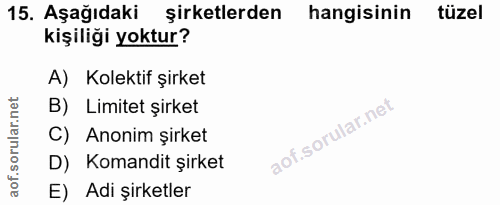 15. soru: Aşağıdaki şirketlerden hangisinin tüzel kişiliği yoktur? A) Kolektif şirket B) Limitet şirket C) Anonim şirket D) Kom…