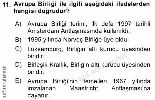 11. soru: Avrupa Birliği ile ilgili aşağıdaki ifadelerden hangisi doğrudur? A) Avrupa Birligi terimi, ilk defa 1997 tarihli Ams…