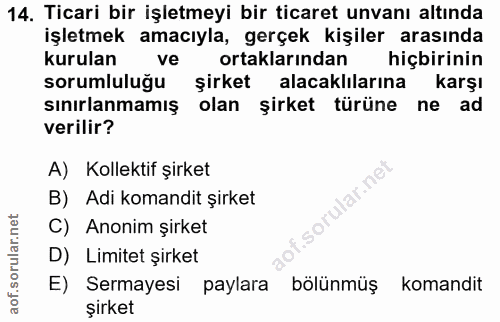 14. soru: Ticari bir işletmeyi bir ticaret unvanı altında işletmek amacıyla, gerçek kişiler arasında kurulan ve ortaklarından h…