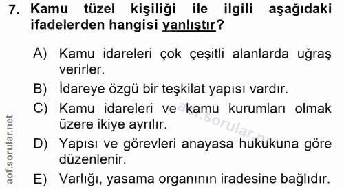 7. soru: Kamu tüzel kişiliği ile ilgili aşağıdaki ifadelerden hangisi yanlıştır? A) Kamu idareleri çok çeşitli alanlarda uğraş…