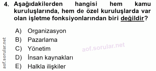 4. soru: Aşağıdakilerden hangisi hem kamu kuruluşlarında, hem de özel kuruluşlarda var olan işletme fonksiyonlarından biri değ…