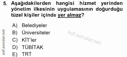 5. soru: Aşağıdakilerden hangisi hizmet yerinden yönetim ilkesinin uygulamasının doğurduğu tüzel kişiler içinde yer almaz? A)…