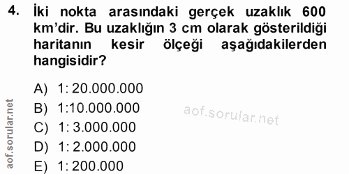 4. soru: İki nokta arasındaki gerçek uzaklık 600 km'dir. Bu uzaklığın 3 cm olarak gösterildiği haritanın kesir ölçeği aşağıdak…