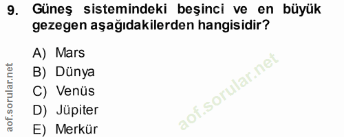 9. soru: Güneş sistemindeki beşinci ve en büyük gezegen aşağıdakilerden hangisidir? A) Mars B) Dünya C) Venüs D) Jüpiter E) Me…