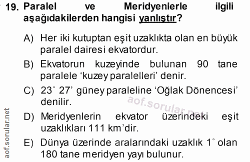 19. soru: Paralel ve Meridyenlerle ilgili aşağıdakilerden hangisi yanlıştır? A) Her iki kutuptan eşit uzaklıkta olan en büyük p…