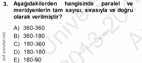 3. soru: Aşağıdakilerden hangisinde paralel ve meridyenlerin tam sayısı, sırasıyla ve doğru olarak verilmiştir? A) 360-360 B)…
