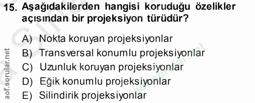15. soru: Aşağıdakilerden hangisi koruduğu özelikler açısından bir projeksiyon türüdür? A) Nokta koruyan projeksiyonlar B) Tran…