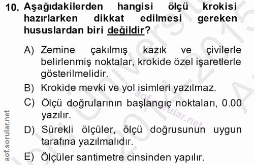 10. soru: Aşağıdakilerden hangisi ölçü krokisi hazırlarken dikkat edilmesi gereken hususlardan biri değildir? A) Zemine çakılmı…