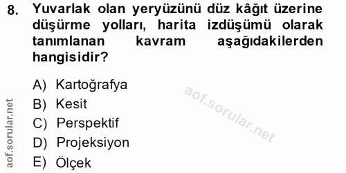 8. soru: Yuvarlak olan yeryüzünü düz kâğıt üzerine düşürme yolları, harita izdüşümü olarak tanımlanan kavram aşağıdakilerden h…