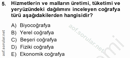 5. soru: Hizmetlerin ve malların üretimi, tüketimi ve yeryüzündeki dağılımını inceleyen coğrafya türü aşağıdakilerden hangisid…