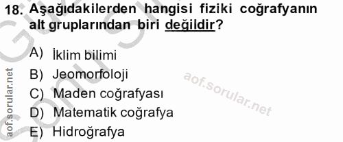 18. soru: Aşağıdakilerden hangisi fiziki coğrafyanın alt gruplarından biri değildir? A) İklim bilimi B) Jeomorfoloji C) Maden c…