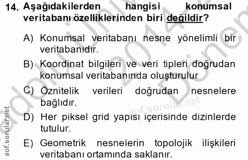 14. soru: Aşağıdakilerden hangisi konumsal veritabanı özelliklerinden biri değildir? A) Konumsal veritabanı nesne yönelimli bir…