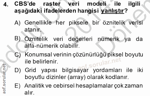 4. soru: CBS'de raster veri modeli ile ilgili aşağıdaki ifadelerden hangisi yanlıştır? A) Genellikle her piksele bir öznitelik…