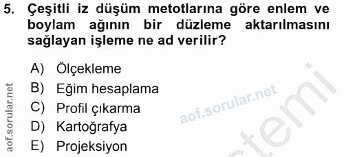 5. soru: Çeşitli iz düşüm metotlarına göre enlem ve boylam ağının bir düzleme aktarılmasını sağlayan işleme ne ad verilir? A)…