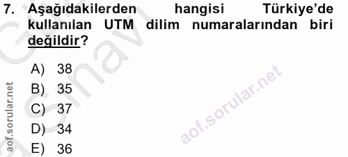 7. soru: Aşağıdakilerden hangisi Türkiye'de kullanılan UTM dilim numaralarından biri değildir? A) 38 B) 35 C) 37 D) 34 E) 36