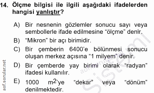 14. soru: Ölçme bilgisi ile ilgili aşağıdaki ifadelerden hangisi yanlıştır? A) Bir nesnenin gözlemler sonucu sayı veya sembolle…