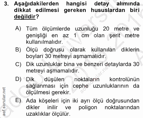 3. soru: Aşağıdakilerden hangisi detay alımında dikkat edilmesi gereken hususlardan biri değildir? A) Tüm ölçümlerde uzunluğu…