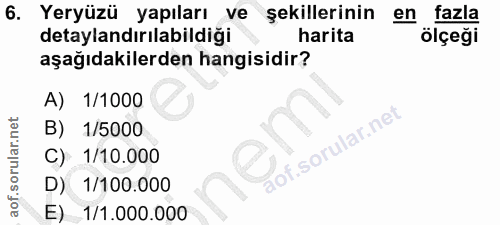 6. soru: Yeryüzü yapıları ve şekillerinin en fazla detaylandırılabildiği harita ölçeği aşağıdakilerden hangisidir? A) 1/1000 B…