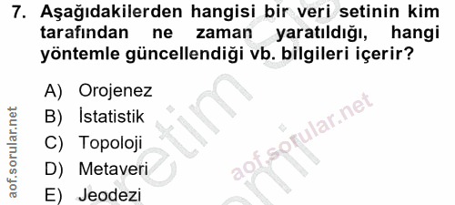 7. soru: Aşağıdakilerden hangisi bir veri setinin kim tarafından ne zaman yaratıldığı, hangi yöntemle güncellendiği vb. bilgil…