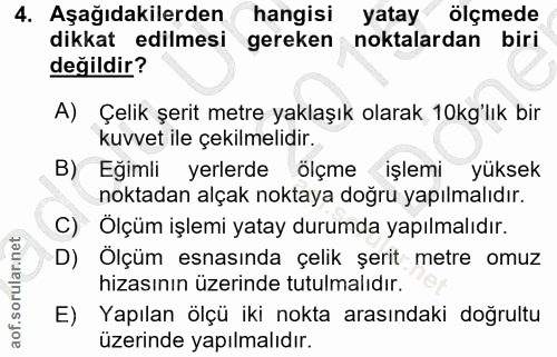 4. soru: Aşağıdakilerden hangisi yatay ölçmede dikkat edilmesi gereken noktalardan biri değildir? A) Çelik şerit metre yaklaşı…