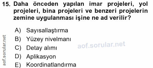15. soru: Daha önceden yapılan imar projeleri, yol projeleri, bina projeleri ve benzeri projelerin zemine uygulanması işine ne…