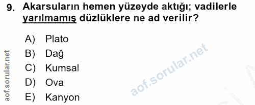 9. soru: Akarsuların hemen yüzeyde aktığı; vadilerle yarılmamış düzlüklere ne ad verilir? A) Plato B) Dağ C) Kumsal D) Ova E)…