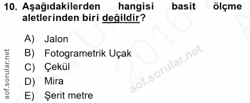 10. soru: Aşağıdakilerden hangisi basit ölçme aletlerinden biri değildir? A) Jalon B) Fotogrametrik Uçak C) Çekül D) Mira E) Şe…