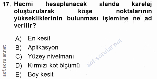 17. soru: Насті hesaplanacak alanda karelaj oluşturularak köşe noktalarının yüksekliklerinin bulunması işlemine ne ad verilir?…