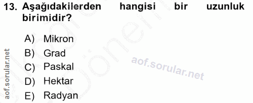 13. soru: Aşağıdakilerden hangisi bir uzunluk birimidir? A) Mikron B) Grad C) Paskal D) Hektar E) Radyan