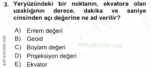 3. soru: Yeryüzündeki bir noktanın, ekvatora olan uzaklığının derece, dakika ve saniye cinsinden açı değerine ne ad verilir? A…