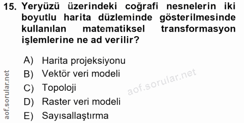 15. soru: Yeryüzü üzerindeki coğrafi nesnelerin iki boyutlu harita düzleminde gösterilmesinde kullanılan matematiksel transform…