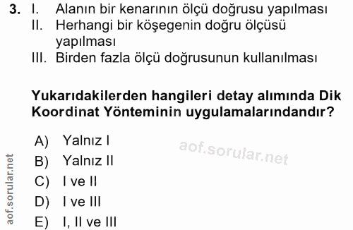 3. soru: 1. Alanın bir kenarının ölçü doğrusu yapılması II. Herhangi bir köşegenin doğru ölçüsü yapılması IlI. Birden fazla öl…