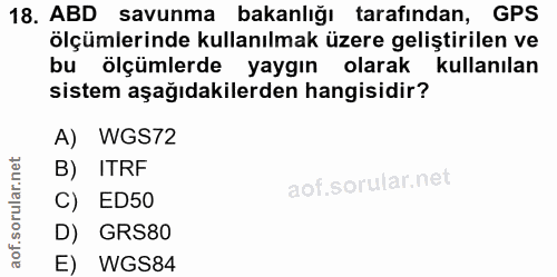 18. soru: ABD savunma bakanlığı tarafından, GPS ölçümlerinde kullanılmak üzere geliştirilen ve bu ölçümlerde yaygın olarak kull…