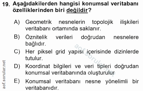 19. soru: Aşağıdakilerden hangisi konumsal veritabanı özelliklerinden biri değildir? A) Geometrik nesnelerin topolojik ilişkile…