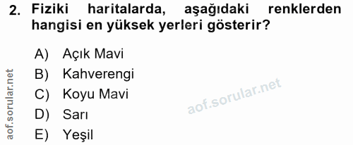 2. soru: Fiziki haritalarda, aşağıdaki renklerden hangisi en yüksek yerleri gösterir? A) Açık Mavi B) Kahverengi C) Koyu Mavi…