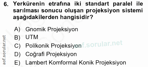 6. soru: Yerkürenin etrafına iki standart paralel ile sarılması sonucu oluşan projeksiyon sistemi aşağıdakilerden hangisidir?…
