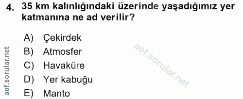 4. soru: 35 km kalınlığındaki üzerinde yaşadığımız yer katmanına ne ad verilir? A) Çekirdek B) Atmosfer C) Havaküre D) Yer kab…