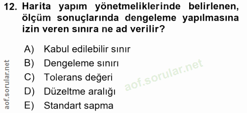 12. soru: Harita yapım yönetmeliklerinde belirlenen, ölçüm sonuçlarında dengeleme yapılmasına izin veren sınıra ne ad verilir?…