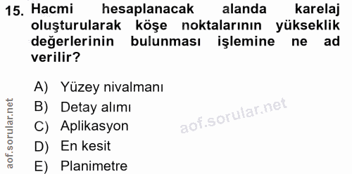 15. soru: Насті hesaplanacak alanda karelaj oluşturularak köşe noktalarının yükseklik değerlerinin bulunması işlemine ne ad ver…
