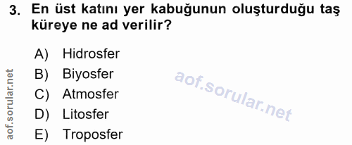 3. soru: En üst katını yer kabuğunun oluşturduğu taş küreye ne ad verilir? A) Hidrosfer B) Biyosfer C) Atmosfer D) Litosfer E)…