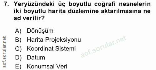 7. soru: Yeryüzündeki üç boyutlu coğrafi nesnelerin iki boyutlu harita düzlemine aktarılmasına ne ad verilir? A) Dönüşüm B) Ha…