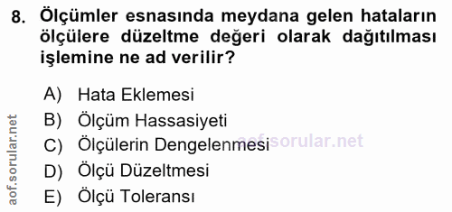 8. soru: Ölçümler esnasında meydana gelen hataların ölçülere düzeltme değeri olarak dağıtılması işlemine ne ad verilir? A) Hat…