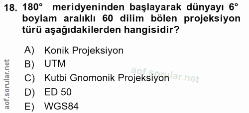 18. soru: 180° meridyeninden başlayarak dünyayı 6° boylam aralıklı 60 dilim bölen projeksiyon türü aşağıdakilerden hangisidir?…