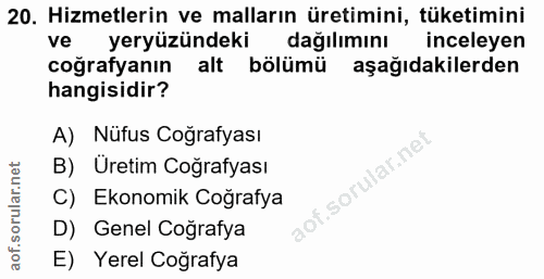 20. soru: Hizmetlerin ve malların üretimini, tüketimini ve yeryüzündeki dağılımını inceleyen coğrafyanın alt bölümü aşağıdakile…