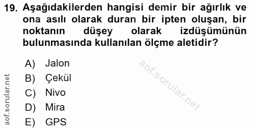 19. soru: Aşağıdakilerden hangisi demir bir ağırlık ve ona asılı olarak duran bir ipten oluşan, bir noktanin düşey olarak izdüş…