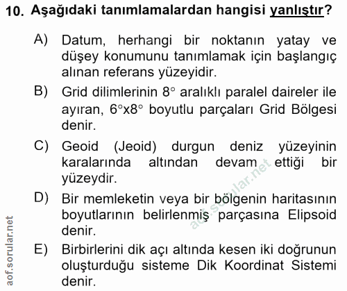 10. soru: Aşağıdaki tanımlamalardan hangisi yanlıştır? A) Datum, herhangi bir noktanın yatay ve düşey konumunu tanımlamak için…