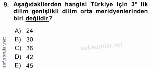 9. soru: Aşağıdakilerden hangisi Türkiye için 3º lik dilim genişlikli dilim orta meridyenlerinden biri değildir? A) 24 B) 30 C…