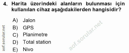 4. soru: Harita üzerindeki alanların bulunması için kullanılan cihaz aşağıdakilerden hangisidir? A) Jalon B) GPS C) Planimetre…