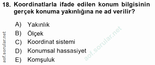 18. soru: Koordinatlarla ifade edilen konum bilgisinin gerçek konuma yakınlığına ne ad verilir? A) Yakınlık B) Ölçek C) Koordin…