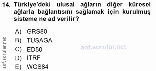 14. soru: Türkiye'deki ulusal ağların diğer küresel ağlarla bağlantısını sağlamak için kurulmuş sisteme ne ad verilir? A) GRS80…